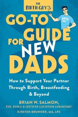 Der Leitfaden des Geburtshelfers für neue Väter: Wie Sie Ihre Partnerin während der Geburt, beim Stillen und darüber hinaus unterstützen können - The Birth Guy's Go-To Guide for New Dads: How to Support Your Partner Through Birth, Breastfeeding, and Beyond