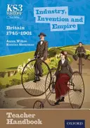 Key Stage 3 History von Aaron Wilkes: Industry, Invention and Empire: Britain 1745-1901 Teacher Handbook - Key Stage 3 History by Aaron Wilkes: Industry, Invention and Empire: Britain 1745-1901 Teacher Handbook