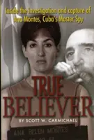 True Believer: Einblicke in die Ermittlungen und Festnahme von Ana Montes, Kubas Meisterspionin - True Believer: Inside the Investigation and Capture of Ana Montes, Cuba's Master Spy