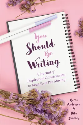 Du solltest schreiben: Ein Tagebuch mit Inspirationen und Anleitungen, um Ihre Feder in Bewegung zu halten (Tipps für Tagebücher und Schreibfertigkeiten) - You Should Be Writing: A Journal of Inspiration & Instruction to Keep Your Pen Moving (Journaling & Writing Skills Tips)