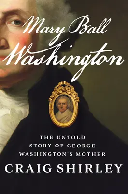 Mary Ball Washington: Die unerzählte Geschichte von George Washingtons Mutter - Mary Ball Washington: The Untold Story of George Washington's Mother