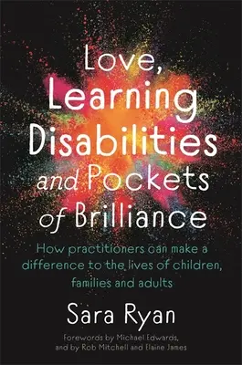 Liebe, Lernschwierigkeiten und brillante Seiten: Wie Praktiker das Leben von Kindern, Familien und Erwachsenen verändern können - Love, Learning Disabilities and Pockets of Brilliance: How Practitioners Can Make a Difference to the Lives of Children, Families and Adults