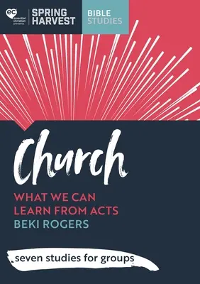 Kirche - Was wir aus der Apostelgeschichte lernen können: sieben Studien für Gruppen - Church - What we can learn from Acts: seven studies for groups