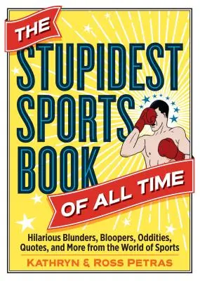 Das dümmste Sportbuch aller Zeiten: Urkomische Patzer, Ausrutscher, Kuriositäten, Zitate und mehr aus der Welt des Sports - The Stupidest Sports Book of All Time: Hilarious Blunders, Bloopers, Oddities, Quotes, and More from the World of Sports