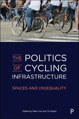Die Politik der Radverkehrsinfrastruktur: Räume und (Un-)Gleichheit - The Politics of Cycling Infrastructure: Spaces and (In)Equality