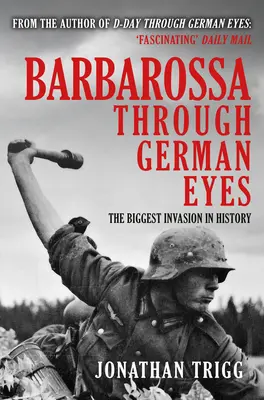 Barbarossa aus deutscher Sicht: Die größte Invasion der Geschichte - Barbarossa Through German Eyes: The Biggest Invasion in History