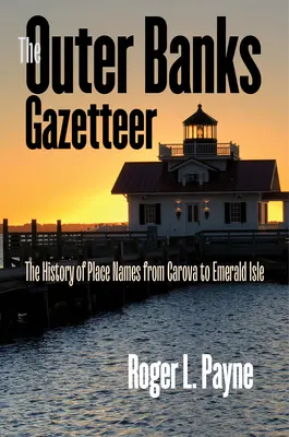 Die Outer Banks Gazetteer: Die Geschichte der Ortsnamen von Carova bis zur Smaragdinsel - The Outer Banks Gazetteer: The History of Place Names from Carova to Emerald Isle
