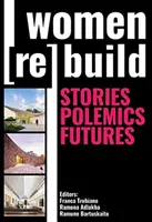 Frauen bauen wieder auf: Geschichten, Polemik, Zukünfte - Women Rebuild: Stories, Polemics, Futures