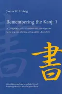 Kanji 1: Ein vollständiger Kurs, um die Bedeutung und das Schreiben japanischer Schriftzeichen nicht zu vergessen - Remembering the Kanji 1: A Complete Course on How Not to Forget the Meaning and Writing of Japanese Characters