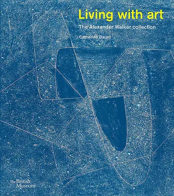 Leben mit Kunst: Die Sammlung Alexander Walker - Living with Art: The Alexander Walker Collection