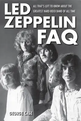 Led Zeppelin FAQ - Alles, was man noch über die größte Hardrock-Band aller Zeiten wissen muss - Led Zeppelin FAQ - All That's Left to Know About the Greatest Hard Rock Band of All Time