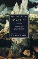 Die wesentlichen Mystiker: Auszüge aus den großen Weisheitstraditionen der Welt - The Essential Mystics: Selections from the World's Great Wisdom Traditions