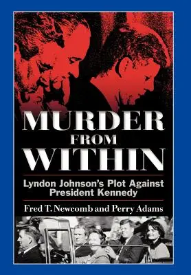 Mord von innen: Lyndon Johnsons Komplott gegen Präsident Kennedy - Murder from Within: Lyndon Johnson's Plot Against President Kennedy