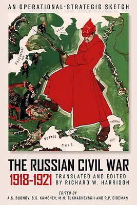 Der Russische Bürgerkrieg, 1918-1921: Eine operativ-strategische Skizze der Kampfhandlungen der Roten Armee - The Russian Civil War, 1918-1921: An Operational-Strategic Sketch of the Red Army's Combat Operations