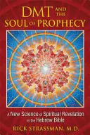 DMT und die Seele der Prophezeiung: Eine neue Wissenschaft der spirituellen Offenbarung in der hebräischen Bibel - DMT and the Soul of Prophecy: A New Science of Spiritual Revelation in the Hebrew Bible