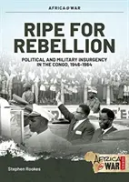 Reif für die Rebellion: Aufstand und verdeckter Krieg im Kongo, 1960-1965 - Ripe for Rebellion: Insurgency and Covert War in the Congo, 1960-1965