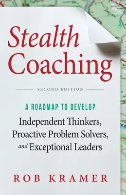 Stealth Coaching: Ein Fahrplan zur Entwicklung von unabhängigen Denkern, proaktiven Problemlösern und außergewöhnlichen Führungskräften - Stealth Coaching: A Roadmap to Develop Independent Thinkers, Proactive Problem Solvers, and Exceptional Leaders