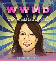 WWMD: Was würde Marianne tun? Zitate, nach denen man leben sollte - WWMD: What Would Marianne Do?: Quotes to Live by