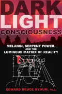 Dunkel-Licht-Bewusstsein: Melanin, Schlangenkraft und die leuchtende Matrix der Wirklichkeit - Dark Light Consciousness: Melanin, Serpent Power, and the Luminous Matrix of Reality