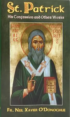 St. Patrick: Sein Bekenntnis und andere Werke - St. Patrick: His Confession and Other Works