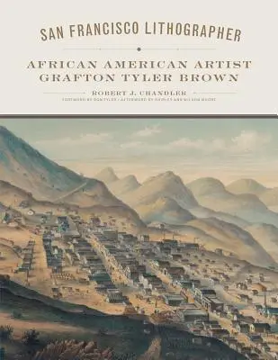 San Francisco Lithographer, Band 14: Der afroamerikanische Künstler Grafton Tyler Brown - San Francisco Lithographer, Volume 14: African American Artist Grafton Tyler Brown