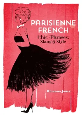 Pariser Französisch: Schicke Phrasen, Slang und Stil - Parisienne French: Chic Phrases, Slang and Style