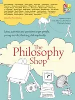 Die Stiftung Philosophie: Der Philosophie-Shop (Taschenbuch) Ideen, Aktivitäten und Fragen, die junge und alte Menschen zum philosophischen Denken anregen - The Philosophy Foundation: The Philosophy Shop (Paperback) Ideas, Activities and Questions Toget People, Young and Old, Thinking Philosophically