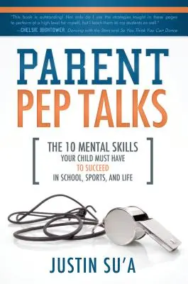 Aufmunterungsgespräche mit den Eltern: Die 10 mentalen Fähigkeiten, die Ihr Kind haben muss, um in Schule, Sport und Leben erfolgreich zu sein - Parent Pep Talks: The 10 Mental Skills Your Child Must Have to Succeed in School, Sports, and Life