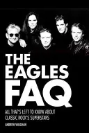 Die Eagles FAQ: Alles, was man noch über die Superstars des Classic Rock wissen muss - The Eagles FAQ: All That's Left to Know About Classic Rock's Superstars