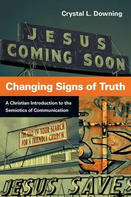 Changing Signs of Truth: Eine christliche Einführung in die Semiotik der Kommunikation - Changing Signs of Truth: A Christian Introduction to the Semiotics of Communication