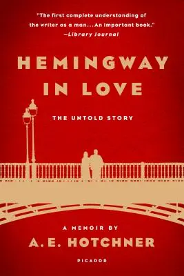 Hemingway in Love: Seine eigene Geschichte: Eine Erinnerung von A. E. Hotchner - Hemingway in Love: His Own Story: A Memoir by A. E. Hotchner