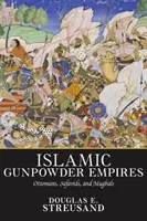 Islamische Schießpulver-Imperien: Osmanen, Safawiden und Moguln - Islamic Gunpowder Empires: Ottomans, Safavids, and Mughals