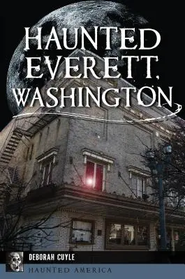 Der Spuk von Everett, Washington - Haunted Everett, Washington