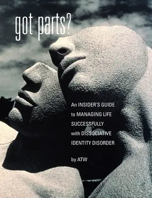 Got Parts: Ein Insider-Leitfaden zur erfolgreichen Bewältigung des Lebens mit dissoziativer Identitätsstörung - Got Parts?: an Insider's Guide to Managing Life Successfully with Dissociative Identity Disorder