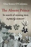 Absent Prince - auf der Suche nach vermissten Männern - eine Familienerinnerung - Absent Prince - in  search of missing men - a family memoir