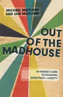 Raus aus dem Irrenhaus: Ein Insider-Leitfaden zur Bewältigung von Depressionen und Ängsten - Out of the Madhouse: An Insider's Guide to Managing Depression and Anxiety