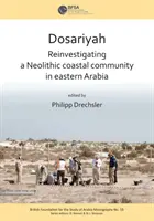 Dosariyah: Eine arabische neolithische Küstengemeinde im zentralen Golf - Dosariyah: An Arabian Neolithic Coastal Community in the Central Gulf