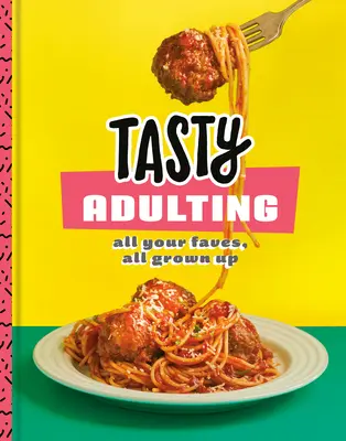 Leckeres Erwachsenwerden: All deine Lieblingsgerichte, ganz erwachsen: Ein Kochbuch - Tasty Adulting: All Your Faves, All Grown Up: A Cookbook