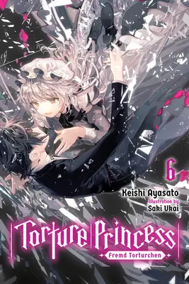 Folterprinzessin: Fremd Torturchen, Bd. 6 (Light Novel) - Torture Princess: Fremd Torturchen, Vol. 6 (Light Novel)