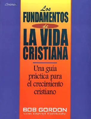 Fundamentos de La Vida Cristiana, Los: Die Grundlagen des christlichen Lebens - Fundamentos de La Vida Cristiana, Los: The Foundations of Christian Living