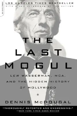 Der letzte Mogul: Lew Wasserman, McA, und die verborgene Geschichte von Hollywood - The Last Mogul: Lew Wasserman, McA, and the Hidden History of Hollywood