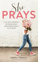 Sie betet: Eine 31-Tage-Reise zu vertrauensvollen Gesprächen mit Gott - She Prays: A 31-Day Journey to Confident Conversations with God