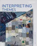 Themen in der Textilkunst interpretieren - Interpreting Themes in Textile Art