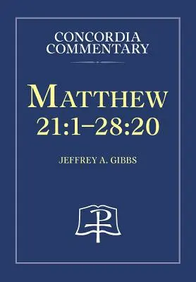 Matthäus 21:1-28:20 - Concordia-Kommentar - Matthew 21:1-28:20 - Concordia Commentary