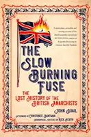 Langsam brennende Lunte: Die verlorene Geschichte der britischen Anarchisten - Slow Burning Fuse: The Lost History of the British Anarchists