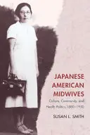 Japanisch-amerikanische Hebammen: Kultur, Gemeinschaft und Gesundheitspolitik, 1880-1950 - Japanese American Midwives: Culture, Community, and Health Politics, 1880-1950
