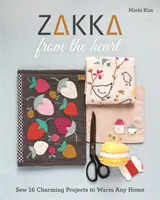 Zakka von Herzen: Nähen Sie 16 bezaubernde Projekte, die jedes Zuhause wärmen - Zakka from the Heart: Sew 16 Charming Projects to Warm Any Home