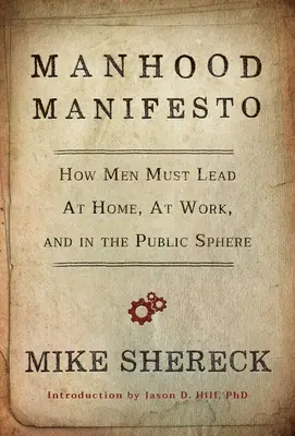 Männlichkeits-Manifest: Wie Männer zu Hause, bei der Arbeit und im öffentlichen Leben führen müssen - Manhood Manifesto: How Men Must Lead at Home, at Work, and in the Public Sphere