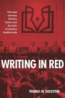 Schreiben in Rot: Der ostdeutsche Schriftstellerverband und die Rolle der literarischen Intellektuellen - Writing in Red: The East German Writers Union and the Role of Literary Intellectuals