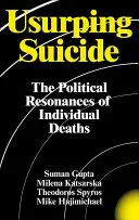 Usurpierender Selbstmord: Die politischen Resonanzen des individuellen Todes - Usurping Suicide: The Political Resonances of Individual Deaths